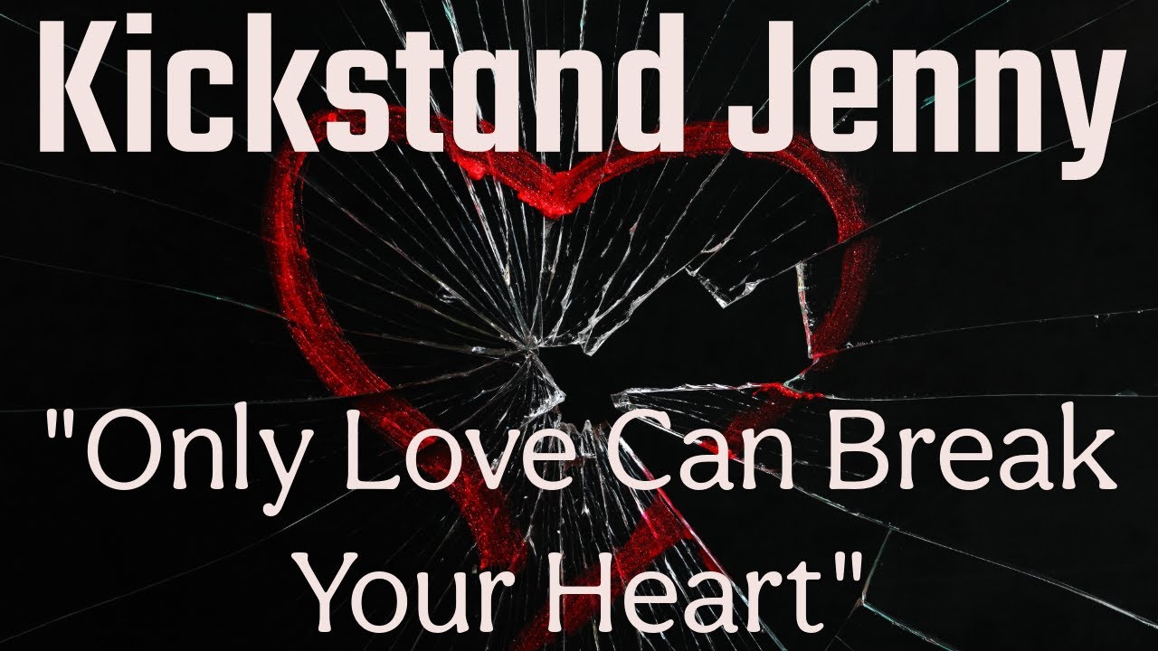 Kickstand-Jenny-Only-Love-Can-Break-Your-Heart-featuring-Jim-Riley